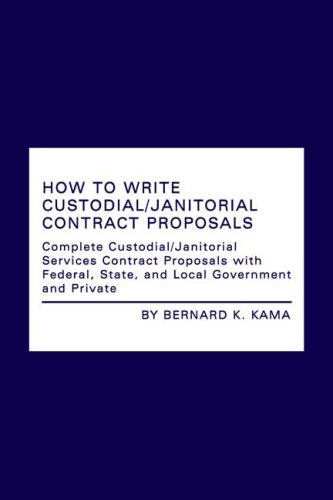 Stock image for How to Write Custodial/Janitorial Contract Proposals: Complete Custodial/Janitorial Services Contract Proposals with Federal, State, and Local Government and Private for sale by Red's Corner LLC