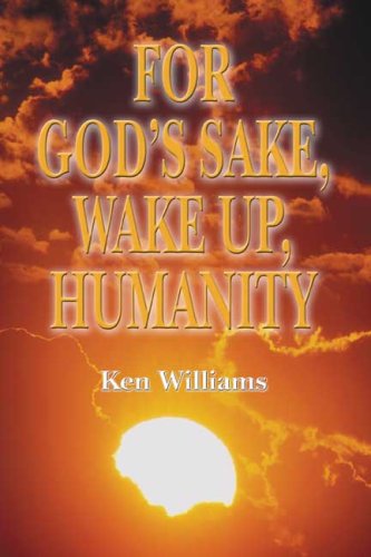 For God's Sake, Wake Up, Humanity (9780805984637) by Ken Williams