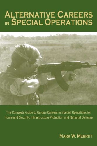9780805988420: Alternative Careers in Special Operations: The Complete Guide to Unique Careers in Special Operations for Homeland Security, Infrastructure Protection and National Defense