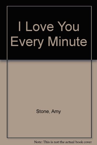 I Love You Every Minute (9780805991192) by Stone, Amy