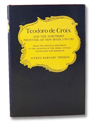 Beispielbild fr Teodoro De Croix and the Northern Frontier of New Spain, 1776-1783 zum Verkauf von Books From California