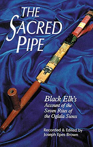 9780806102726: The Sacred Pipe: Black Elk’s Account of the Seven Rites of the Oglala Sioux (The Civilization of the American Indian Series)