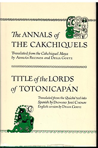 Stock image for The Annals of the Cakchiquels / Title of the Lords of Totonicapn. [Civilisation of the American Indian Series Volume 37] for sale by Lawrence Jones Books