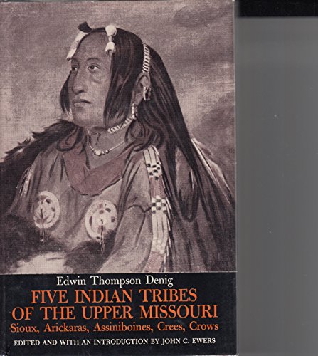 Stock image for Five Indian Tribes of the Upper Missouri: Sioux, Arickaras, Assiniboines, Crees and Crows for sale by ThriftBooks-Dallas