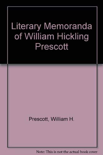 9780806104959: Literary Memoranda of William Hickling Prescott