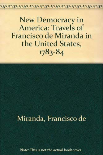 9780806105840: New Democracy in America: Travels of Francisco de Miranda in the United States, 1783-84