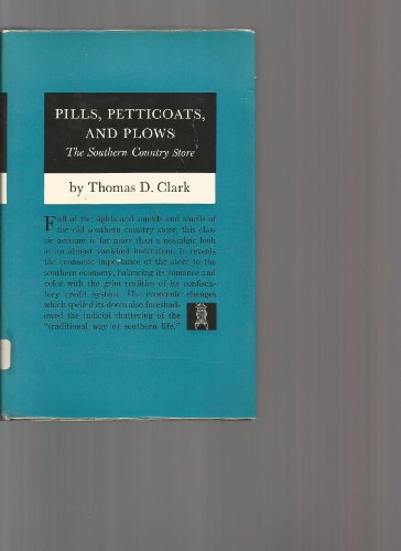 PILLS, PETTICOATS, AND PLOWS. The Southern Country Store. (9780806105932) by Clark, Thomas D.