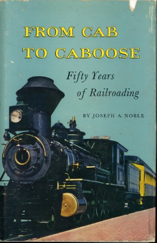 Beispielbild fr From Cab to Caboose: Fifty Years of Railroading zum Verkauf von Once Upon A Time Books