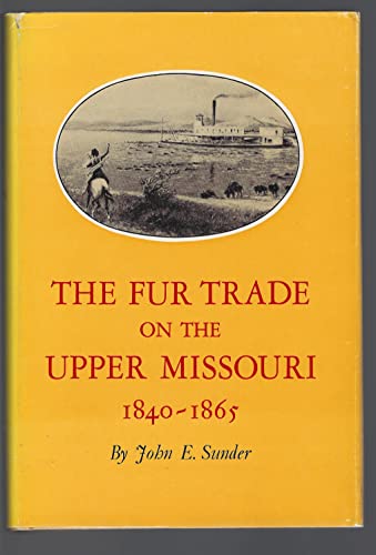 Beispielbild fr Fur Trade on the Upper Missouri, 1840-1865 zum Verkauf von Better World Books