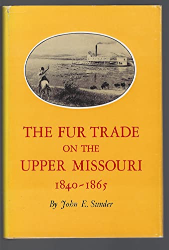 Stock image for The Fur Trade on the Upper Missouri, 1840-1865 for sale by Zubal-Books, Since 1961