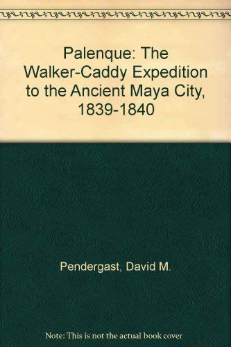 9780806107295: Palenque: The Walker-Caddy Expedition to the Ancient Maya City, 1839-1840 by ...