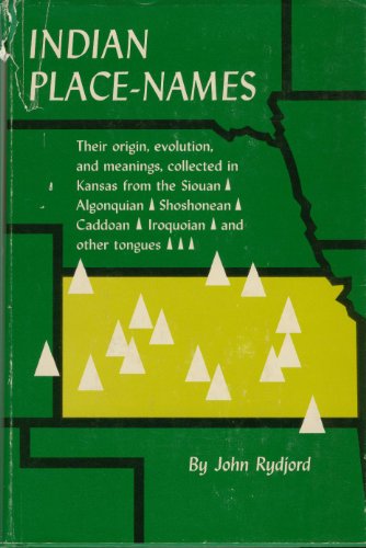 Stock image for Indian Place-Names : Their Origin, Evolution, and Meanings, Collected in Kansas From the Siouan, Algonquian, Shoshonean Caddoan, Iroquoian, and Other Tongues for sale by Great Northern Books