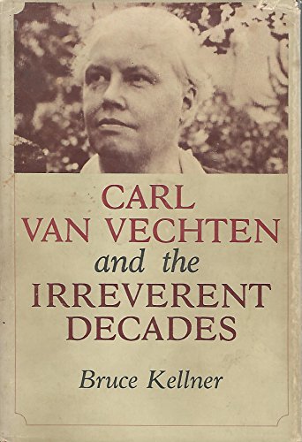 Beispielbild fr Carl Van Vechten and the Irreverent Decades. zum Verkauf von Wonder Book