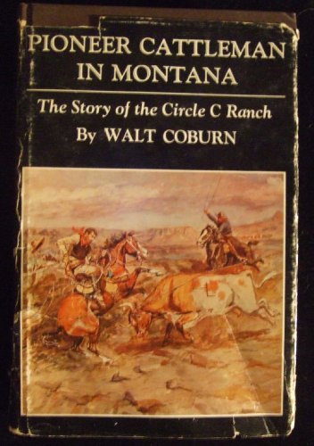 Pioneer Cattleman in Montana: The Story of the Circle C Ranch (9780806108155) by Walt Coburn