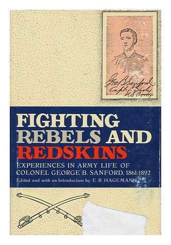 Beispielbild fr Fighting Rebels and Redskins: Experiences in Army Life of Colonel George B. Sanford, 1861- 1892 zum Verkauf von North Slope Books