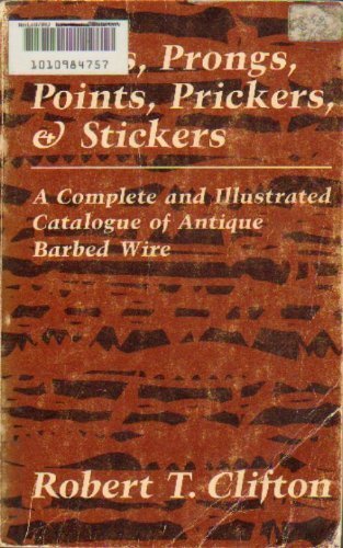 Stock image for Barbs, Prongs, Points, Prickers, & Stickers, A Complete and Illustrated Catalogue of Antique Barbed Wire for sale by Ergodebooks