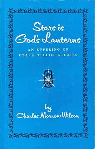 Stars is God's lanterns;: An offering of Ozark tellin' stories (9780806108827) by Wilson, Charles Morrow