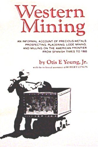 Beispielbild fr Western mining;: An informal account of precious-metals prospecting, placering, lode mining, and milling on the American frontier from Spanish times to 1893, zum Verkauf von GF Books, Inc.