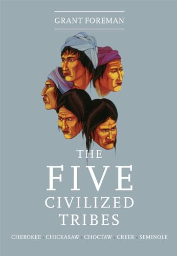 Stock image for The Five Civilized Tribes: Cherokee, Chickasaw, Choctaw, Creek, Seminole (Civilization of the American Indian) (Volume 8) for sale by Jenson Books Inc