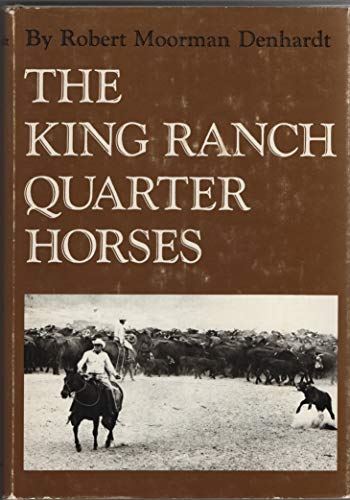 The King Ranch Quarter Horses, and Something of the Ranch and the Men That Bred Them