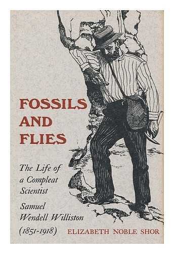 Fossils and Flies: The Life of a Compleat Scientist, Samuel Wendell Williston, 1851-1918