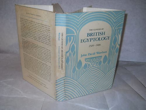 The Genesis of British Egyptology 1549 - 1906.