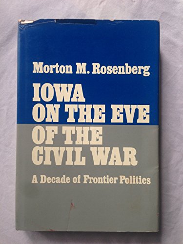 Beispielbild fr Iowa on the Eve of the Civil War : A Decade of Frontier Politics zum Verkauf von Better World Books