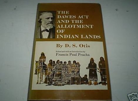 Dawes Act and the Allotment of Indian Lands (Civilization of American Indian) - D.S. Otis