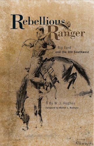 Beispielbild fr Rebellious Ranger : Rip Ford and the Old Southwest zum Verkauf von Better World Books
