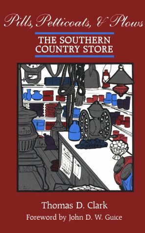 Imagen de archivo de Pills, Petticoats, and Plows: The Southern Country Store a la venta por Gavin's Books