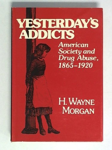 Stock image for Yesterday's Addicts : American Society and Drug Abuse, 1865-1920 for sale by Better World Books