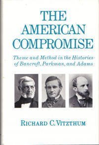 9780806111421: The American Compromise: Theme and Method in the Histories of Bancroft, Parkman and Adams