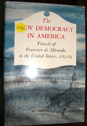 Stock image for The New Democracy In America: Travels Of Francisco De Miranda In The United States, 1783 - 1784 for sale by SecondSale