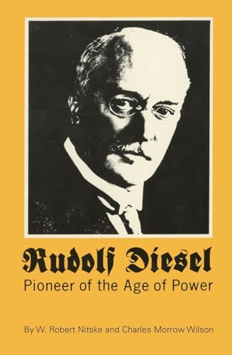 Rudolf Diesel: Pioneer of the Age of Power (9780806111643) by Nitske, Mr. W. Robert; Wilson, Charles Morrow