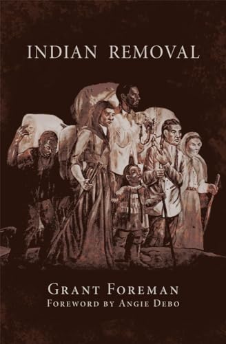 Beispielbild fr Indian Removal: The Emigration of the Five Civilized Tribes of Indians (Volume 2) (The Civilization of the American Indian Series) zum Verkauf von Conover Books