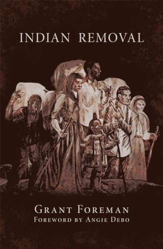 Imagen de archivo de Indian Removal: The Emigration of the Five Civilized Tribes of Indians (Volume 2) (The Civilization of the American Indian Series) a la venta por Conover Books