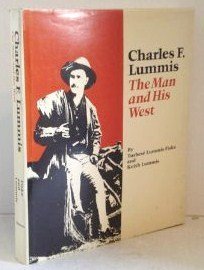 Charles F. Lummis: The Man and His West,