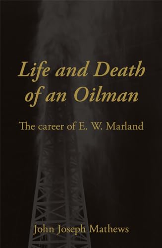 Beispielbild fr Life and Death of an Oilman : The Career of E. W. Marland zum Verkauf von Better World Books