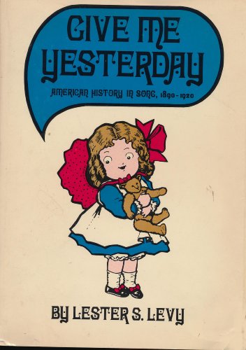 Beispielbild fr Give Me Yesterday: American History in Song, 1890-1920 [inscribed] zum Verkauf von Second Story Books, ABAA