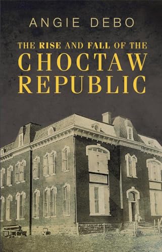 Beispielbild fr The Rise and Fall of the Choctaw Republic (Volume 6) (The Civilization of the American Indian Series) zum Verkauf von Your Online Bookstore