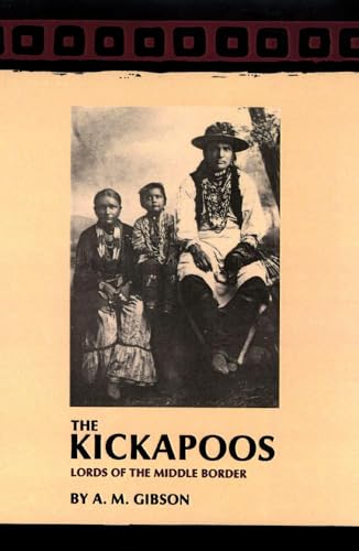 Beispielbild fr The Kickapoos: Lords of the Middle Border (Volume 70) (The Civilization of the American Indian Series) zum Verkauf von Great Matter Books