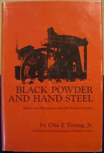 Beispielbild fr Black Powder and Hand Steel : Miners and Machines on the Old Western Frontier zum Verkauf von Better World Books