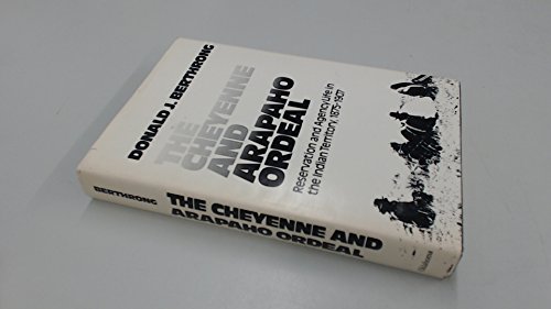 Beispielbild fr The Cheyenne and Arapaho Ordeal : Reservation and Agency Life in the Indian Territory 1875-1907 zum Verkauf von Better World Books