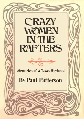 Beispielbild fr Crazy Women in the Rafters : Memories of a Texas Boyhood zum Verkauf von Better World Books