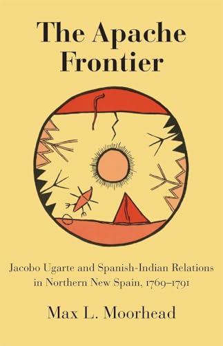 Imagen de archivo de The Apache Frontier: Jacob Ugarte and Spanish-Indian Relations in Northern New Spain, 1769?1791 (Volume 90) (The Civilization of the American Indian Series) a la venta por MusicMagpie