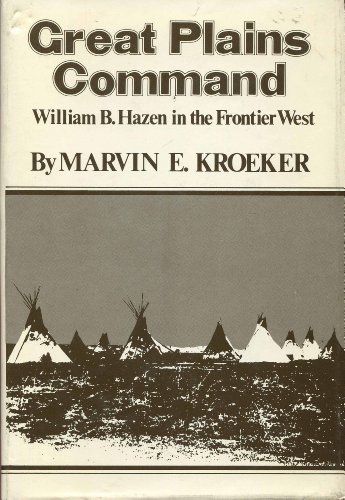 Beispielbild fr William B. Hazen in the Frontier West; GREAT PLAINS COMMAND zum Verkauf von First Edition ,too  Inc Bookstore