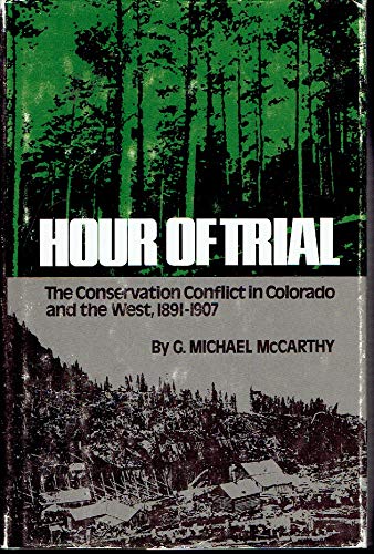 Hour of Trial: The Conservation Conflict in Colorado and the West, 1891-1907