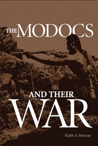 The Modocs and Their War.; (Civilization of the American Indian Series)