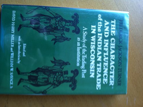 Imagen de archivo de The Character and Influence of the Indian Trade in Wisconsin a la venta por G.J. Askins Bookseller
