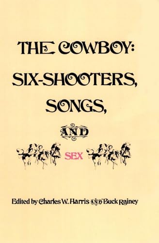 Stock image for The Cowboy: Six-Shooters, Songs, and Sex for sale by Revaluation Books